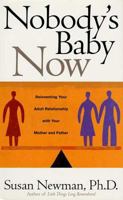 Nobody's Baby Now: Reinventing Your Adult Relationship with Your Mother and Father