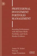Professional Investment Portfolio Management: Boosting Performance with Machine-Made Portfolios and Stock Market Evidence 3031481682 Book Cover