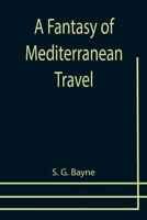 A Fantasy of Mediterranean Travel 1596058226 Book Cover