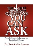 The 4 Most Important Questions You Can Ask : Powerful Lessons in Personal and Professional Change 1441525866 Book Cover