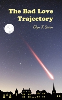 The Bad Love Trajectory 0993207642 Book Cover