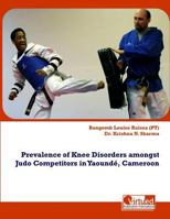 Prevalence of Knee Disorders amongst Judo Competitors in Yaounde, Cameroon 1986404358 Book Cover