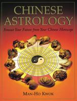 Chinese Astrology: Forecast Your Future from Your Chinese Horoscope 0804831270 Book Cover