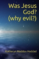 Was Jesus God? : (Why Evil?) 1952261295 Book Cover