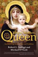 Virgin, Mother, Queen: Encountering Mary in Time and Tradition 1594719292 Book Cover
