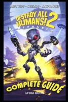 Destroy All Humans! 2: Reprobed Complete Guide: BEST TIPS - CHEATS - AND MORE! B0BCDF3D81 Book Cover