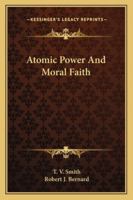 Atomic Power And Moral Faith 1432591282 Book Cover