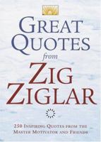 Great Quotes from Zig Ziglar: 250 Inspiring Quotes from the Master Motivator and Friends 1564142892 Book Cover
