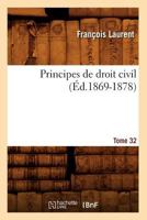 Principes de Droit Civil. Tome 32 (A0/00d.1869-1878) 2012764142 Book Cover