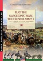 Play the Napoleonic wars – The French army 2: Gioca a wargame alle Guerre Napoleoniche - L'esercito francese 2 (Paper Battles & Dioramas) 8893278154 Book Cover