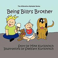 Being Billy's Brother: The Alliterative Alphabet Series 1467043591 Book Cover
