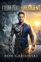 From Zero to Resilient: The Self-Taught Pro's Roadmap to Mastering Stress, Building Mental Fortitude, and Thriving Under Pressure B0FR9ZVNL8 Book Cover