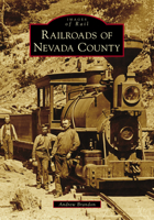 Railroads of Nevada County 1467128457 Book Cover