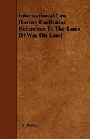 International Law Having Particular Reference to the Laws of War on Land 1444602047 Book Cover