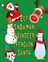 Elf Snowman Reindeer Penguin Santa: 130 Christmastime Drawing & Writing Prompts for Kids 1790535255 Book Cover