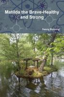 Matilda the Brave-Healthy and Strong 1387785362 Book Cover
