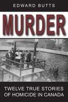 Murder: Twelve True Stories of Homicide in Canada 1554887623 Book Cover