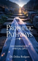 Prophetic Pathways: Discovering Your Spiritual Gifts B0F5HDNHSP Book Cover