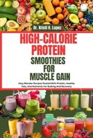 HIGH-CALORIE PROTEIN SMOOTHIES FOR MUSCLE GAIN: Easy Blender Recipes Packed With Protein, Healthy Fats, And Nutrients For Bulking And Recovery B0FGNM3VHK Book Cover