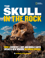 The Skull in the Rock: How a Scientist, a Boy, and Google Earth Opened a New Window on Human Origins 1426310102 Book Cover
