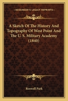 A Sketch of the History and Topography of West Point and the U. S. Military Academy 110460082X Book Cover