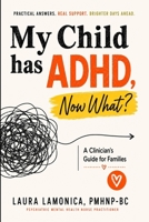 My Child Has ADHD — Now What?: A Clinician's Guide for Families B0H72DVY7B Book Cover
