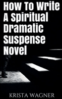 How To Write A Spiritual Dramatic Suspense Novel 1072416387 Book Cover