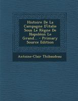 Histoire De La Campagne D'italie Sous Le Règne De Napoléon Le Grand... 027495205X Book Cover