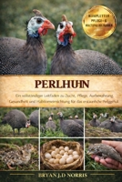 Perlhuhn: Ein vollständiger leitfaden zu zucht, pflege, aufbewahrung, gesundheit und habitomeinrichtung für das erstaunliche perlgeheul (German Edition) B0GQQ2GGD3 Book Cover