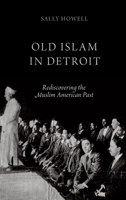 Old Islam in Detroit: Rediscovering the Muslim American Past 0199372004 Book Cover