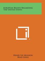 European Beliefs Regarding the United States 1258826232 Book Cover