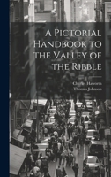 A Pictorial Handbook to the Valley of the Ribble 1020051698 Book Cover