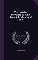 The Invisible Playmate; W. V. Her Book; And In Memory Of W. V 1162973102 Book Cover