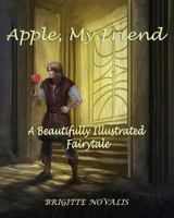 Apple, My Friend: A Beautifully Illustrated Fairytale 1944870156 Book Cover