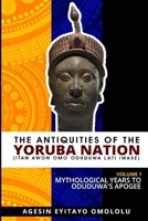 The Antiquities of the Yoruba Nation -Volume 1: Mythological Years to Oduduwa's Apogee B093M54Z6B Book Cover