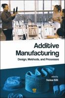 Additive Manufacturing : Design, Methods, and Processes 9814774162 Book Cover