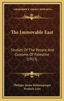 The Immovable East Studies of the People and Customs of Palestine 1167231627 Book Cover