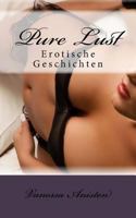 Pure Lust: Erotische Geschichten 150040358X Book Cover