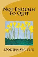 Not Enough To Quit 1540482782 Book Cover