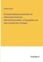 Die bedeutendsten Kanzelredner der lutherischen Kirche des Reformationszeitalters, in Biographien und einer Auswahl ihrer Predigten 3382004208 Book Cover