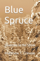 Blue Spruce: Shadows in the Snow B0F1KX82QG Book Cover