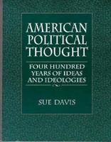 American Political Thought: Four Hundred Years of Ideas and Ideologies 0132806290 Book Cover
