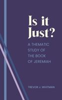 Is It Just? : A Thematic Study of the Book of Jeremiah 1637463413 Book Cover