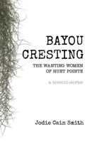 Bayou Cresting: The Wanting Women of Huet Pointe 0921332769 Book Cover