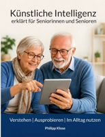 Künstliche Intelligenz - erklärt für Seniorinnen und Senioren (German Edition) 3696378542 Book Cover