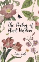 The Poetry of Plant Wisdom 9916391629 Book Cover