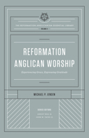 Reformation Anglican Worship: Experiencing Grace, Expressing Gratitude 1433572974 Book Cover