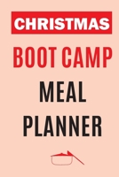 Christmas Boot Camp Meal Planner: Track And Plan Your Meals Weekly (Christmas Food Planner Journal Log Calendar): 2019 Christmas monthly meal planner Notebook Calendar, Weekly Meal Planner Pad Journal 1711874949 Book Cover