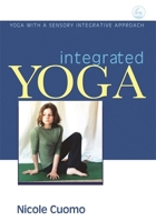Integrated Yoga: Yoga With a Sensory Integrative Approach 1843108623 Book Cover