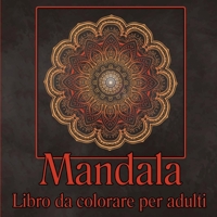 Libro da colorare Mandala per adulti: Libro da colorare per adulti/ Pagine da colorare per la meditazione e la consapevolezza 6508362992 Book Cover